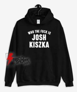 Who-The-Fuck-Is-Josh-Kiszka-Hoodie