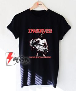 Dwarves – Are Young And Good Looking T-Shirt