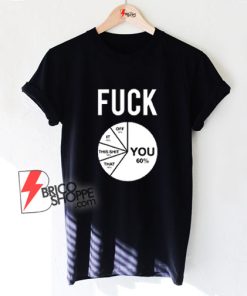 Fuck You Fuck This Fuck That Fuck Pie Chart T-Shirt