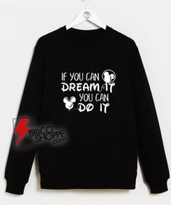 If-You-Can-Dream-It-You-Can-Do-It--Sweatshirt