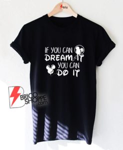 If-You-Can-Dream-It-You-Can-Do-It-T-Shirt