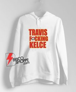 Kansas-City-Chiefs-Travis-Fucking-Kelce-Hoodie