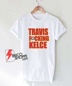Kansas-City-Chiefs-Travis-Fucking-Kelce-T-Shirt