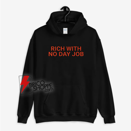Rich With No Day Job Hoodie