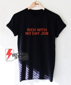 Rich-With-No-Day-Job-T-Shirt