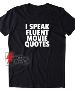 I SPEAK FLUENT MOVIE QUOTES Shirt