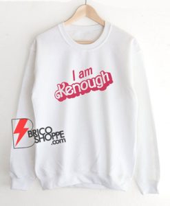 I am Kenough – Barbie movie quotes Sweatshirt – Funny Sweatshirt