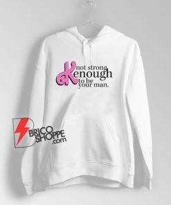 Not Strong Kenough quotes Hoodie – Funny Hoodie