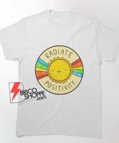 RADIATE-POSITVITY - Funny QUOTE Shirt